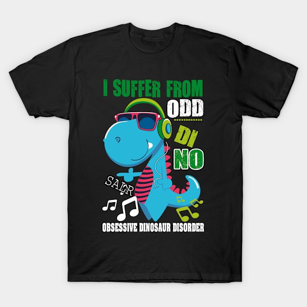 I SUFFER FROM ODD DINOSAUR  GIFT FOR KIDS T-Shirt by CarleyMichaels